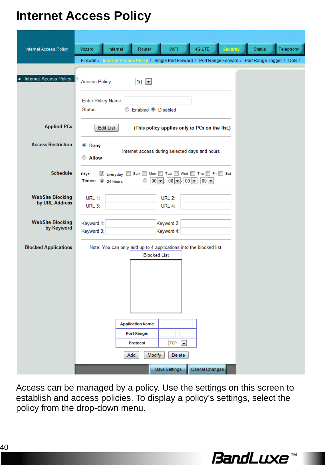 Security Setup 40  Internet Access Policy  Access can be managed by a policy. Use the settings on this screen to establish and access policies. To display a policy’s settings, select the policy from the drop-down menu. 