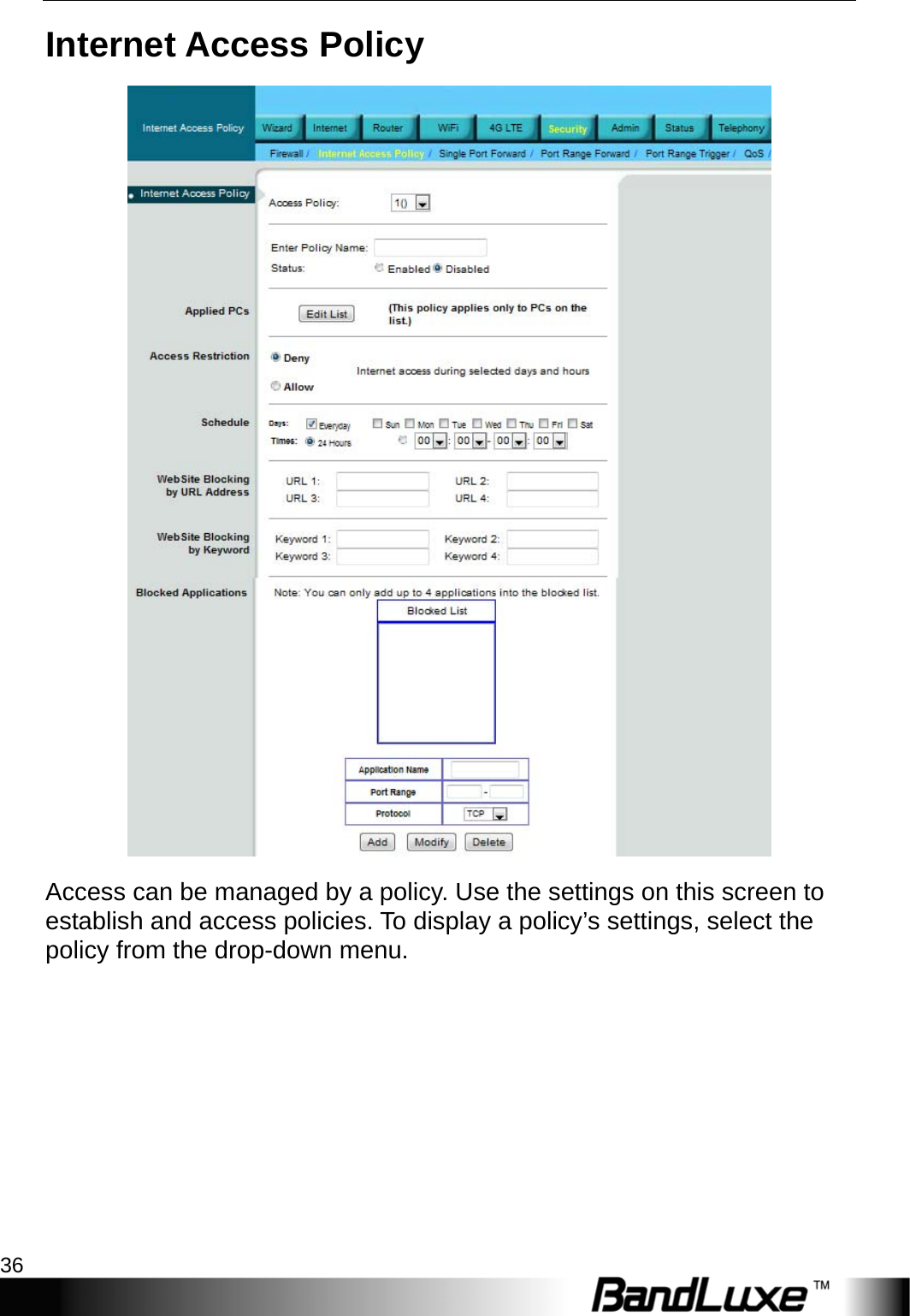 Security Setup 36  Internet Access Policy  Access can be managed by a policy. Use the settings on this screen to establish and access policies. To display a policy’s settings, select the policy from the drop-down menu. 