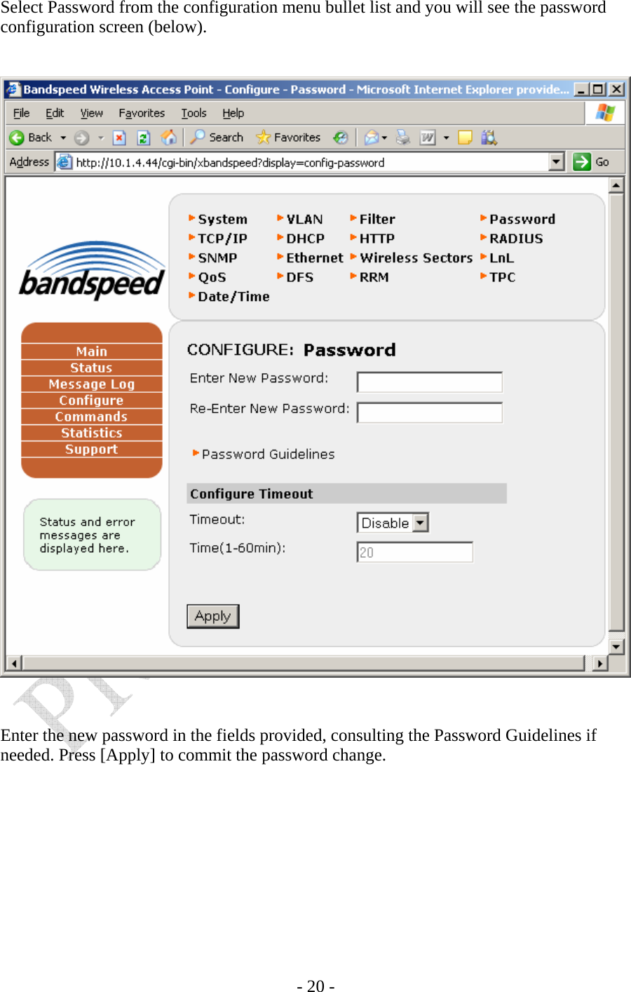    - 20 - Select Password from the configuration menu bullet list and you will see the password configuration screen (below).      Enter the new password in the fields provided, consulting the Password Guidelines if needed. Press [Apply] to commit the password change. 