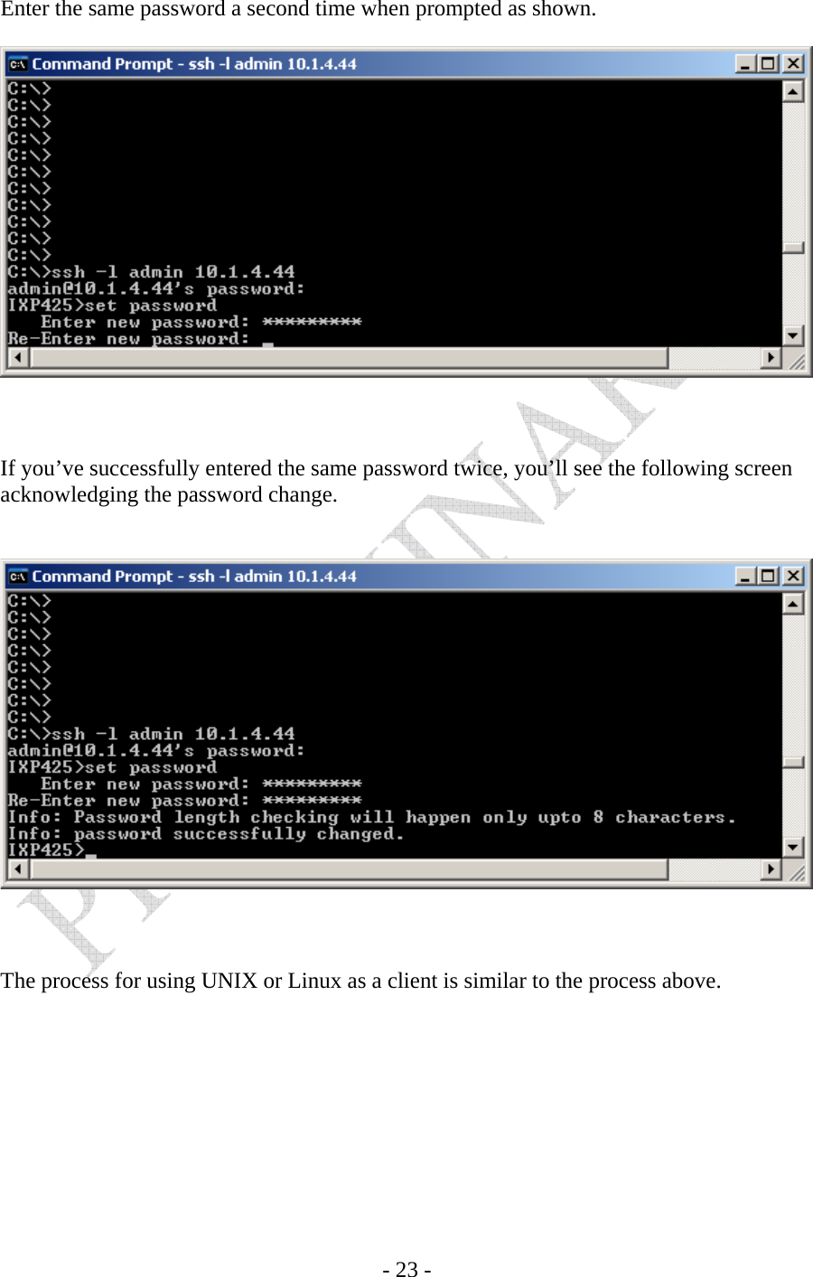    - 23 - Enter the same password a second time when prompted as shown.      If you’ve successfully entered the same password twice, you’ll see the following screen acknowledging the password change.       The process for using UNIX or Linux as a client is similar to the process above. 