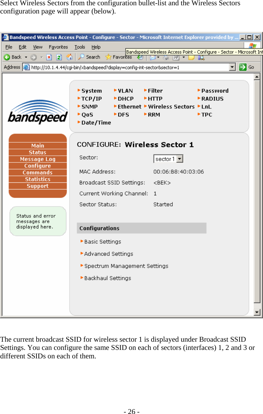    - 26 - Select Wireless Sectors from the configuration bullet-list and the Wireless Sectors configuration page will appear (below).      The current broadcast SSID for wireless sector 1 is displayed under Broadcast SSID Settings. You can configure the same SSID on each of sectors (interfaces) 1, 2 and 3 or different SSIDs on each of them. 