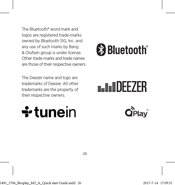 26The Bluetooth® word mark and logos are registered trade-marks owned by Bluetooth SIG, Inc. and any use of such marks by Bang &amp; Olufsen group is under license. Other trade-marks and trade names are those of their respective owners.The Deezer name and logo are trademarks of Deezer. All other trademarks are the property of their respective owners.3511491_1706_Beoplay_M3_A_Quick start Guide.indd   26 2017-7-14   17:09:31