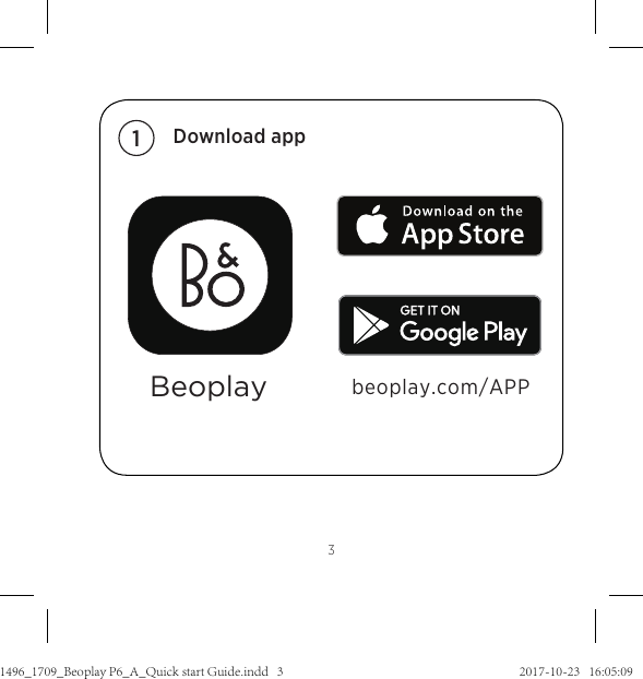 3Beoplay beoplay.com/APP1Download app3511496_1709_Beoplay P6_A_Quick start Guide.indd   3 2017-10-23   16:05:09