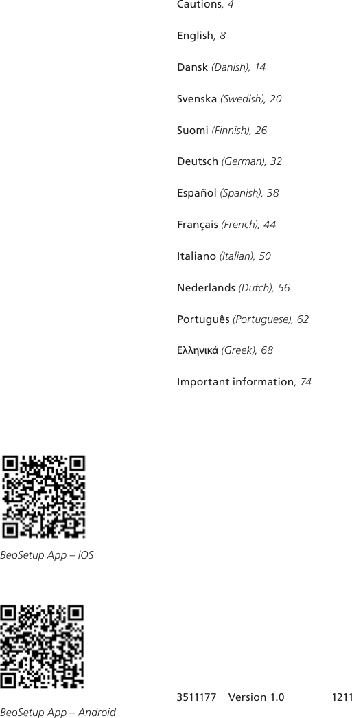 Cautions, 4English, 8 Dansk (Danish), 14 Svenska (Swedish), 20 Suomi (Finnish), 26 Deutsch (German), 32 Español (Spanish), 38Français (French), 44 Italiano (Italian), 50Nederlands (Dutch), 56 Português (Portuguese), 62Ελληνικά (Greek), 68Important information, 74 3511177   Version 1.0  1211BeoSetup App – iOSBeoSetup App – Android