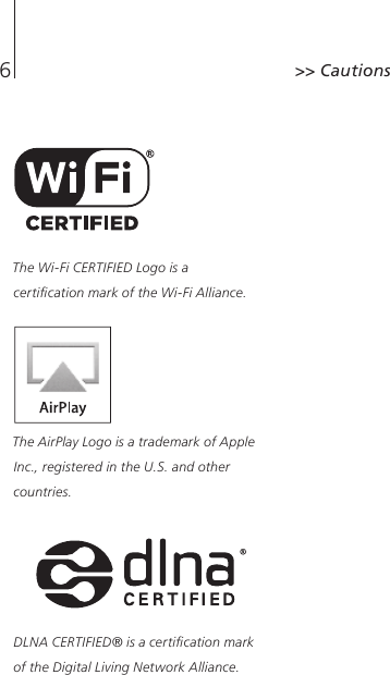 &gt;&gt; Cautions6The Wi-Fi CERTIFIED Logo is a certication mark of the Wi-Fi Alliance.The AirPlay Logo is a trademark of Apple Inc., registered in the U.S. and other countries.DLNA CERTIFIED® is a certication mark of the Digital Living Network Alliance.