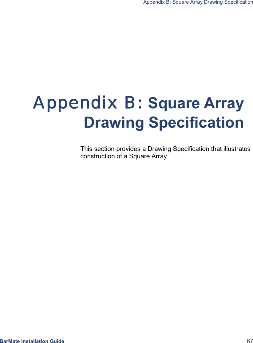   Appendix B: Square Array Drawing Specification  BarMate Installation Guide  67   Appendix B: Square Array Drawing Specification This section provides a Drawing Specification that illustrates construction of a Square Array. 