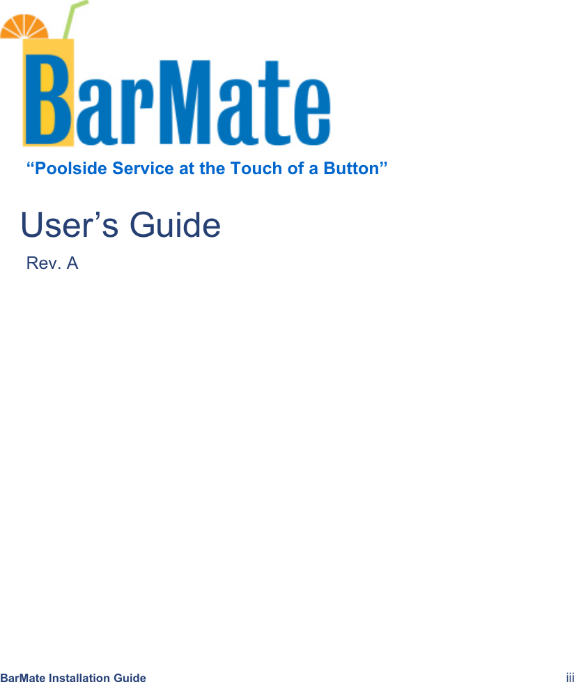  BarMate Installation Guide  iii  “Poolside Service at the Touch of a Button” User’s Guide Rev. A 