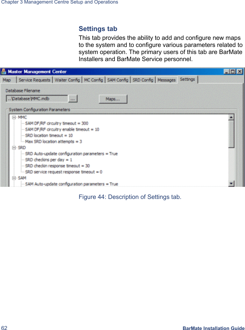 Chapter 3 Management Centre Setup and Operations 62 BarMate Installation Guide  Settings tab This tab provides the ability to add and configure new maps to the system and to configure various parameters related to system operation. The primary users of this tab are BarMate Installers and BarMate Service personnel.   Figure 44: Description of Settings tab.    