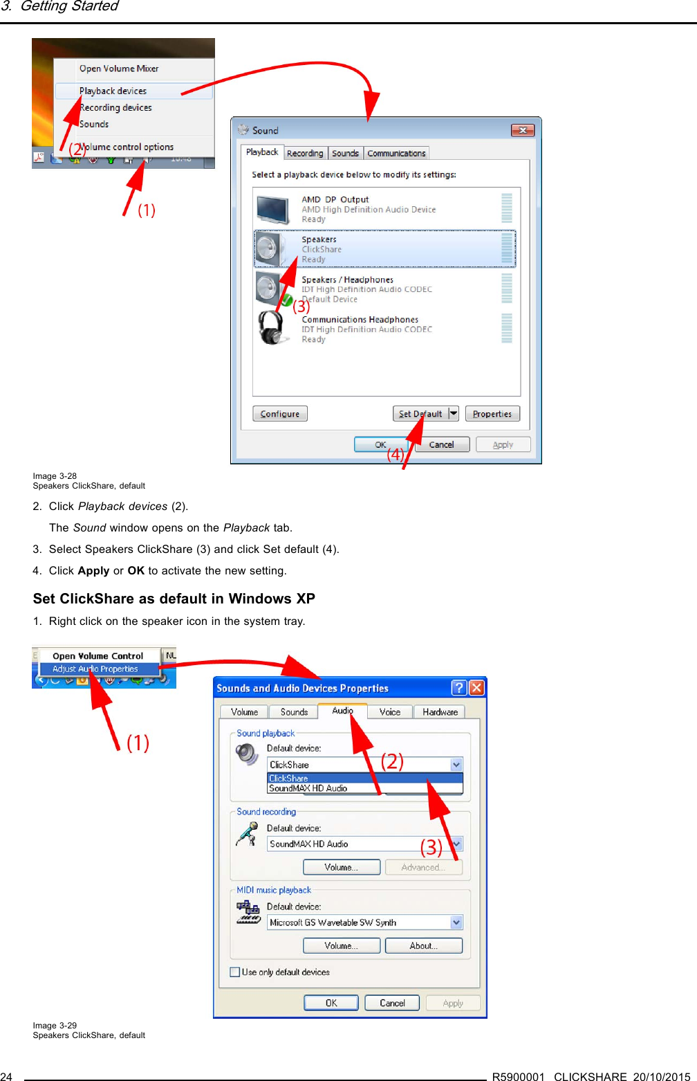 3. Getting StartedImage 3-28Speakers ClickShare, default2. Click Playback devices (2).The Sound window opens on the Playback tab.3. Select Speakers ClickShare (3) and click Set default (4).4. Click Apply or OK to activate the new setting.Set ClickShare as default in Windows XP1. Right click on the speaker icon in the system tray.Image 3-29Speakers ClickShare, default24 R5900001 CLICKSHARE 20/10/2015