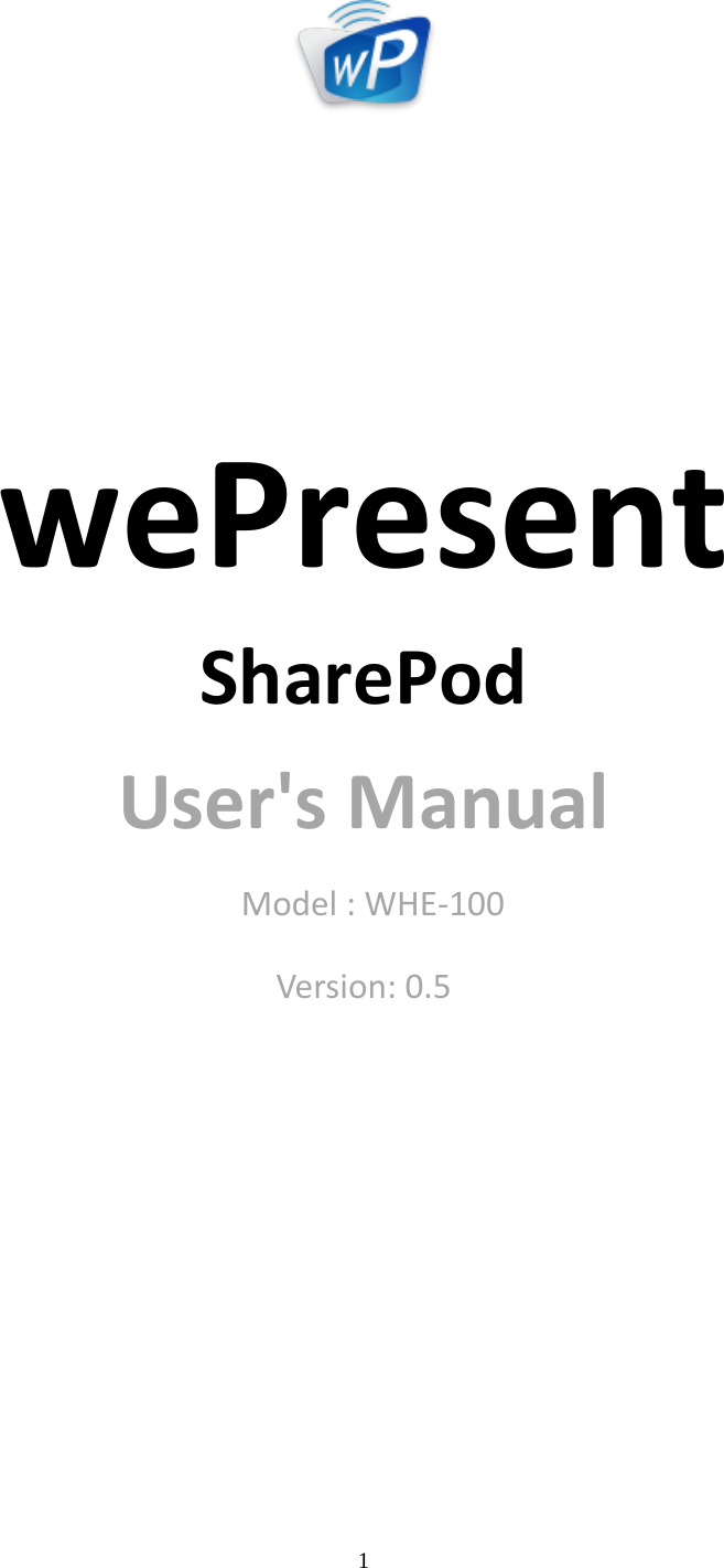   1           wePresent   SharePod User&apos;s Manual   Model : WHE-100 Version: 0.5 