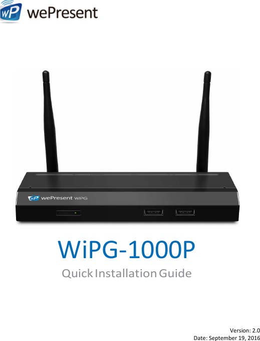              WiPG-1000P Quick Installation Guide  Version: 2.0 Date: September 19, 2016 