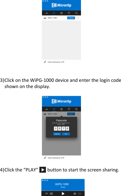 wePresent WiPG-1000P                3) Click on the WiPG-1000 device and enter the login code  shown on the display.                    4) Click the “PLAY”   button to start the screen sharing.                      