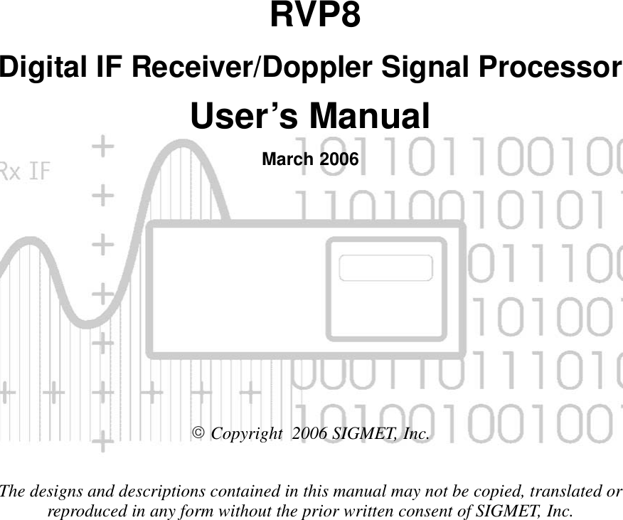  RVP8Digital IF Receiver/Doppler Signal ProcessorUser’s ManualMarch 2006E Copyright  2006 SIGMET, Inc.The designs and descriptions contained in this manual may not be copied, translated orreproduced in any form without the prior written consent of SIGMET, Inc.