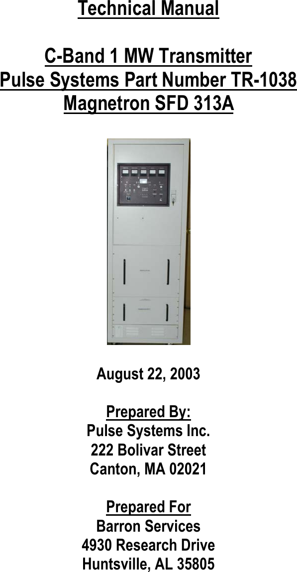  Technical Manual  C-Band 1 MW Transmitter Pulse Systems Part Number TR-1038 Magnetron SFD 313A    August 22, 2003  Prepared By: Pulse Systems Inc. 222 Bolivar Street Canton, MA 02021  Prepared For Barron Services  4930 Research Drive Huntsville, AL 35805        