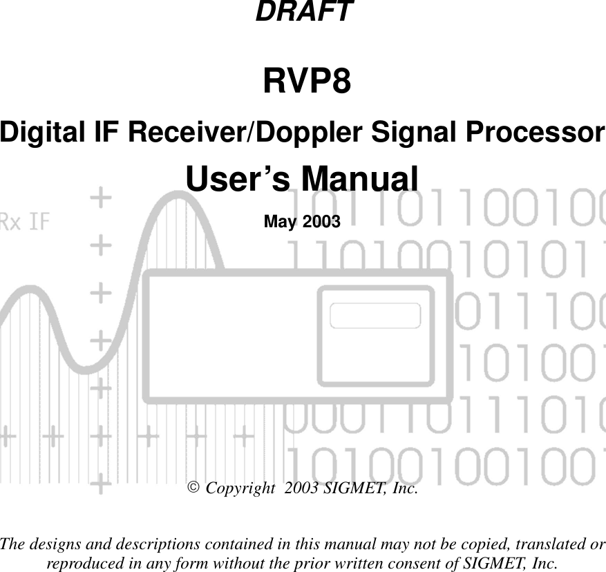 DRAFT RVP8Digital IF Receiver/Doppler Signal ProcessorUser’s ManualMay 2003 Copyright  2003 SIGMET, Inc.The designs and descriptions contained in this manual may not be copied, translated orreproduced in any form without the prior written consent of SIGMET, Inc.