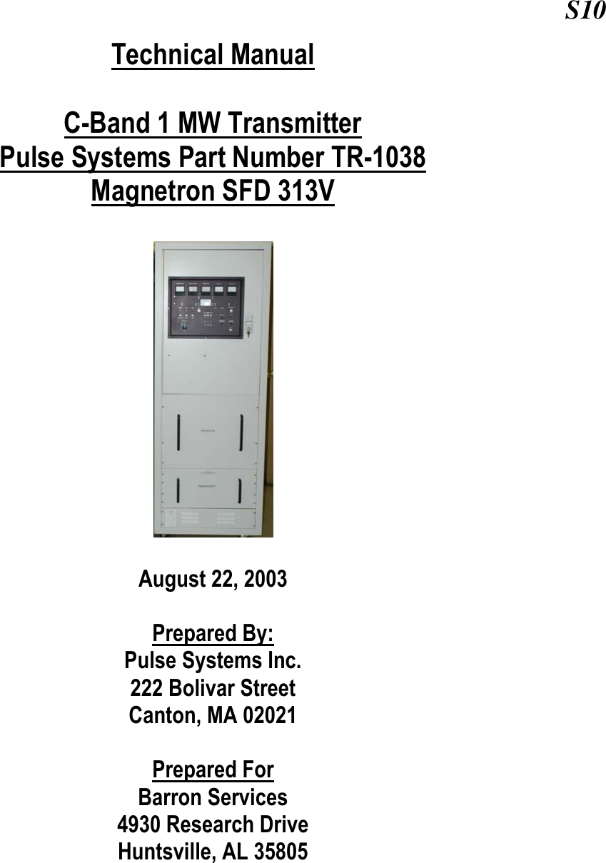  Technical Manual  C-Band 1 MW Transmitter Pulse Systems Part Number TR-1038 Magnetron SFD 313V    August 22, 2003  Prepared By: Pulse Systems Inc. 222 Bolivar Street Canton, MA 02021  Prepared For Barron Services  4930 Research Drive Huntsville, AL 35805        S10