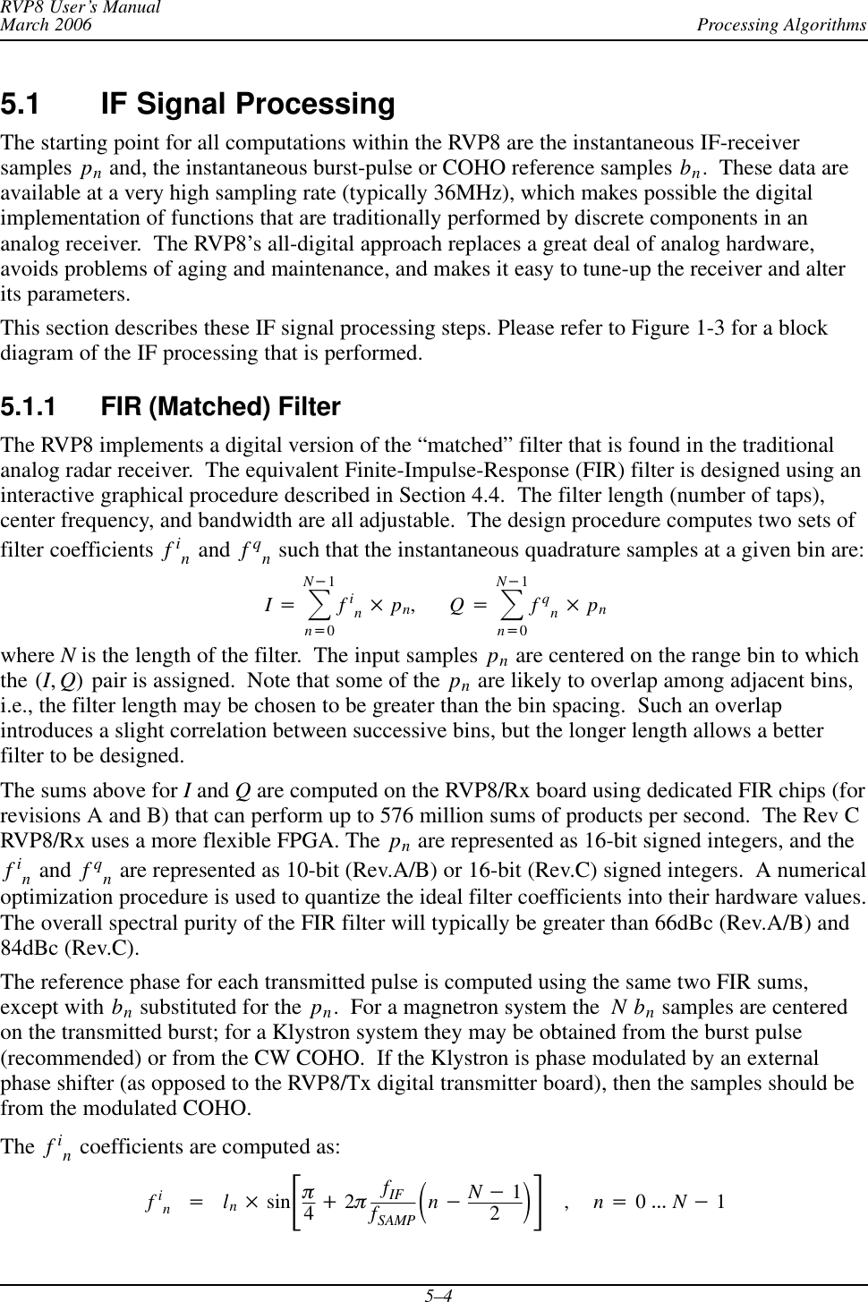 Processing AlgorithmsRVP8 User’s ManualMarch 20065–45.1 IF Signal Processing The starting point for all computations within the RVP8 are the instantaneous IF-receiversamples pn and, the instantaneous burst-pulse or COHO reference samples bn.  These data areavailable at a very high sampling rate (typically 36MHz), which makes possible the digitalimplementation of functions that are traditionally performed by discrete components in ananalog receiver.  The RVP8’s all-digital approach replaces a great deal of analog hardware,avoids problems of aging and maintenance, and makes it easy to tune-up the receiver and alterits parameters.This section describes these IF signal processing steps. Please refer to Figure 1-3 for a blockdiagram of the IF processing that is performed.5.1.1 FIR (Matched) FilterThe RVP8 implements a digital version of the “matched” filter that is found in the traditionalanalog radar receiver.  The equivalent Finite-Impulse-Response (FIR) filter is designed using aninteractive graphical procedure described in Section 4.4.  The filter length (number of taps),center frequency, and bandwidth are all adjustable.  The design procedure computes two sets offilter coefficients  fin and  fqn such that the instantaneous quadrature samples at a given bin are:I+ȍN*1n+0fin pn,Q+ȍN*1n+0fqn pnwhere N is the length of the filter.  The input samples  pn are centered on the range bin to whichthe (I,Q) pair is assigned.  Note that some of the  pn are likely to overlap among adjacent bins,i.e., the filter length may be chosen to be greater than the bin spacing.  Such an overlapintroduces a slight correlation between successive bins, but the longer length allows a betterfilter to be designed.The sums above for I and Q are computed on the RVP8/Rx board using dedicated FIR chips (forrevisions A and B) that can perform up to 576 million sums of products per second.  The Rev CRVP8/Rx uses a more flexible FPGA. The  pn are represented as 16-bit signed integers, and thefin and  fqn are represented as 10-bit (Rev.A/B) or 16-bit (Rev.C) signed integers.  A numericaloptimization procedure is used to quantize the ideal filter coefficients into their hardware values.The overall spectral purity of the FIR filter will typically be greater than 66dBc (Rev.A/B) and84dBc (Rev.C).The reference phase for each transmitted pulse is computed using the same two FIR sums,except with bn substituted for the  pn.  For a magnetron system the  Nbn samples are centeredon the transmitted burst; for a Klystron system they may be obtained from the burst pulse(recommended) or from the CW COHO.  If the Klystron is phase modulated by an externalphase shifter (as opposed to the RVP8/Tx digital transmitter board), then the samples should befrom the modulated COHO.The fin coefficients are computed as:fin+ln sinƪp4)2pfIFfSAMP ǒn*N*12Ǔƫ,n+0AAA N*1