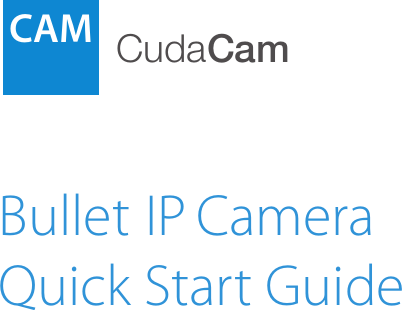 Bullet IP CameraQuick Start GuideCAMCudaCam