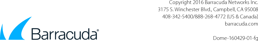 Copyright 2016 Barracuda Networks Inc.3175 S. Winchester Blvd., Campbell, CA 95008 408-342-5400/888-268-4772 (US &amp; Canada)barracuda.com Dome-160429-01-fg
