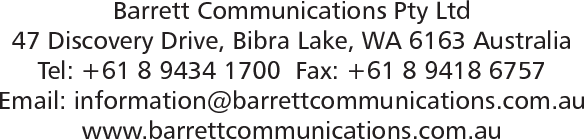 Barrett Communications Pty Ltd 47 Discovery Drive, Bibra Lake, WA 6163 Australia Tel: +61 8 9434 1700  Fax: +61 8 9418 6757 Email: information@barrettcommunications.com.au www.barrettcommunications.com.au