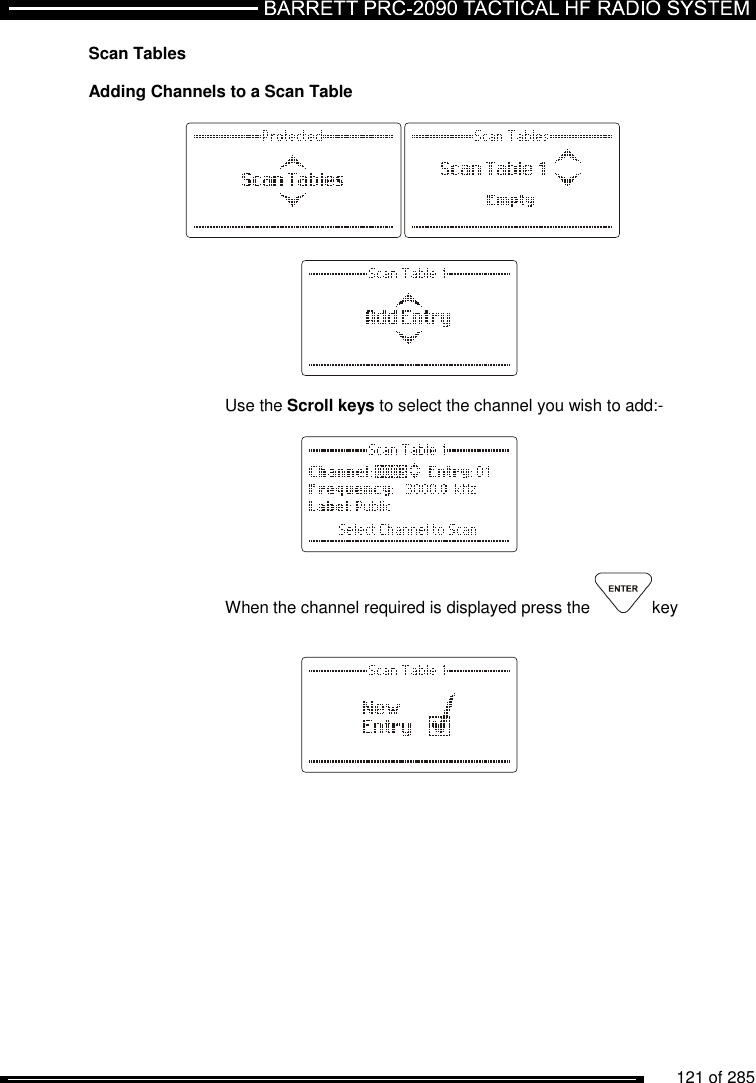          121 of 285               Scan Tables  Adding Channels to a Scan Table            Use the Scroll keys to select the channel you wish to add:-      When the channel required is displayed press the  key         