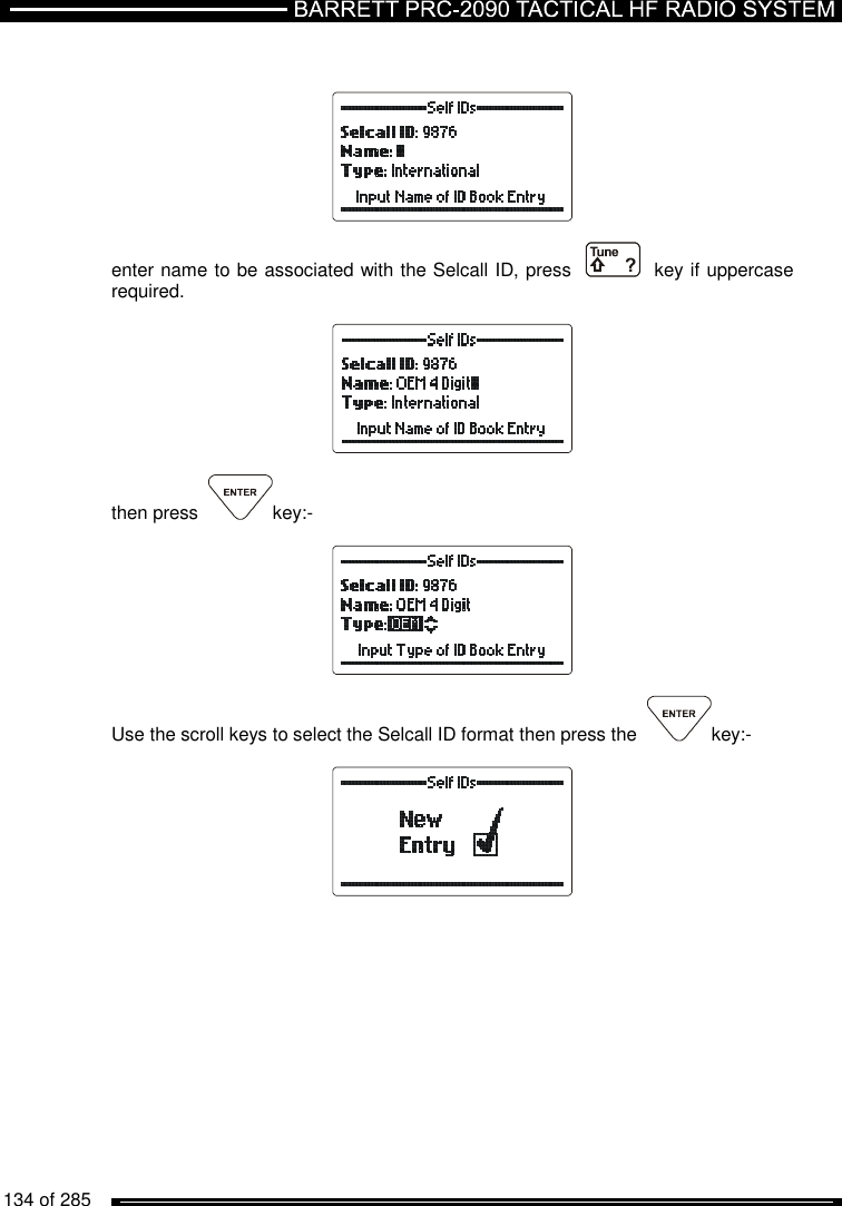   134 of 285              enter name to be associated with the Selcall ID, press     key if uppercase required.    then press   key:-      Use the scroll keys to select the Selcall ID format then press the   key:-   