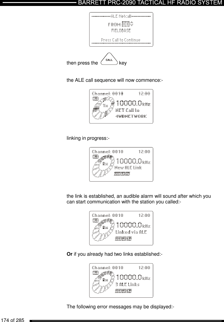   174 of 285             then press the    key   the ALE call sequence will now commence:-       linking in progress:-          the link is established, an audible alarm will sound after which you can start communication with the station you called:-      Or if you already had two links established:-      The following error messages may be displayed:- 