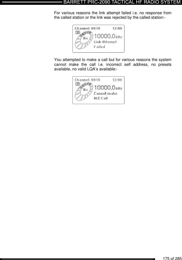          175 of 285               For various reasons the link attempt failed i.e. no response from the called station or the link was rejected by the called station:-      You attempted to make a call but for various reasons the system cannot  make  the  call  i.e.  incorrect  self  address,  no  presets available, no valid LQA’s available:-            