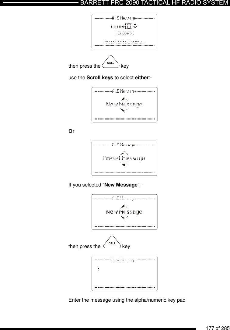          177 of 285                   then press the   key  use the Scroll keys to select either:-       Or      If you selected “New Message”:-      then press the    key     Enter the message using the alpha/numeric key pad  