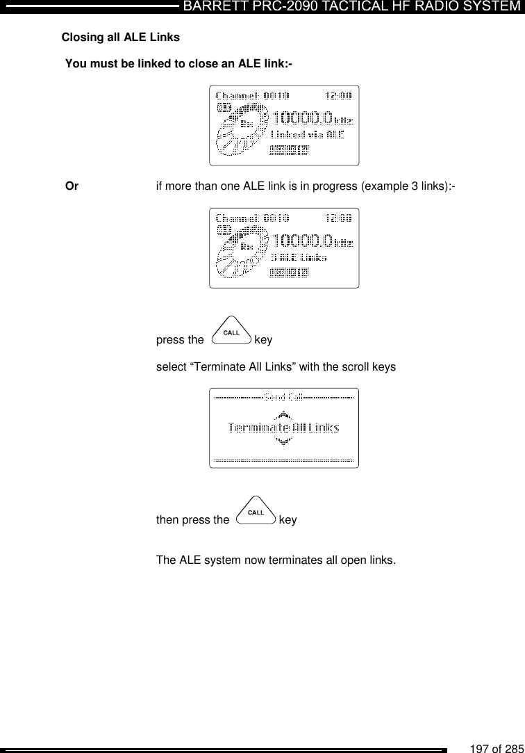          197 of 285               Closing all ALE Links   You must be linked to close an ALE link:-           Or    if more than one ALE link is in progress (example 3 links):-            press the    key  select “Terminate All Links” with the scroll keys            then press the    key       The ALE system now terminates all open links. 