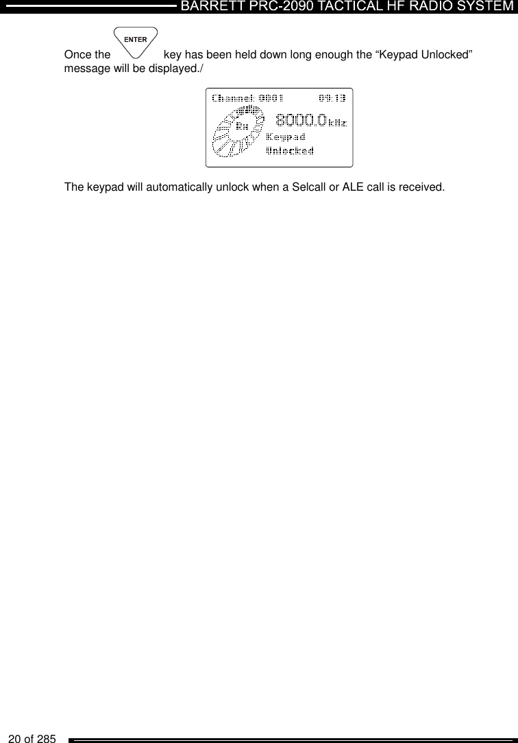   20 of 285          Once the  key has been held down long enough the “Keypad Unlocked” message will be displayed./     The keypad will automatically unlock when a Selcall or ALE call is received. 