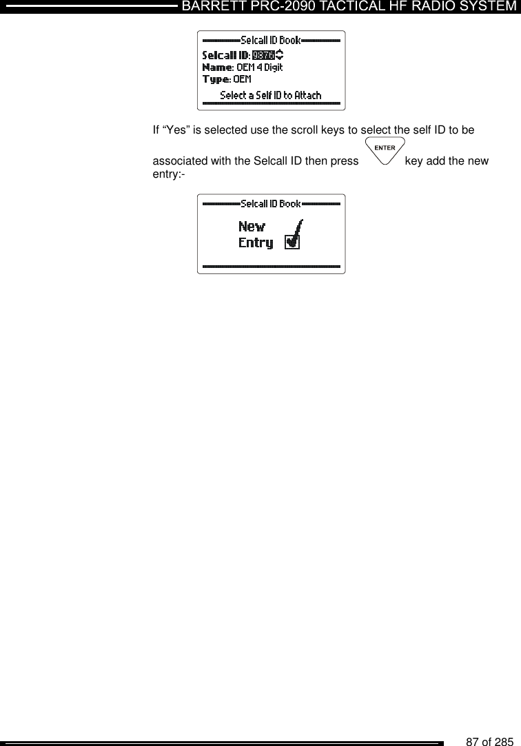          87 of 285                 If “Yes” is selected use the scroll keys to select the self ID to be associated with the Selcall ID then press   key add the new entry:-   