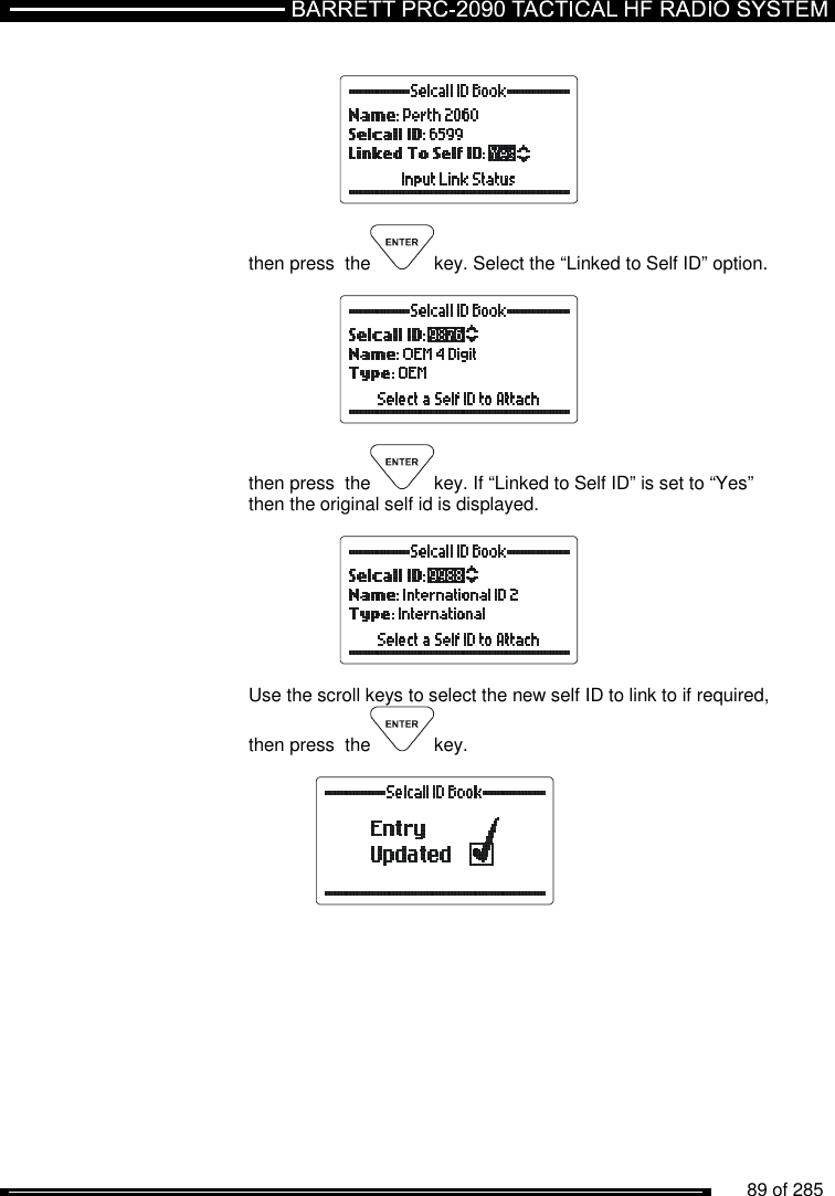          89 of 285                  then press  the key. Select the “Linked to Self ID” option.    then press  the key. If “Linked to Self ID” is set to “Yes” then the original self id is displayed.    Use the scroll keys to select the new self ID to link to if required, then press  the key.    