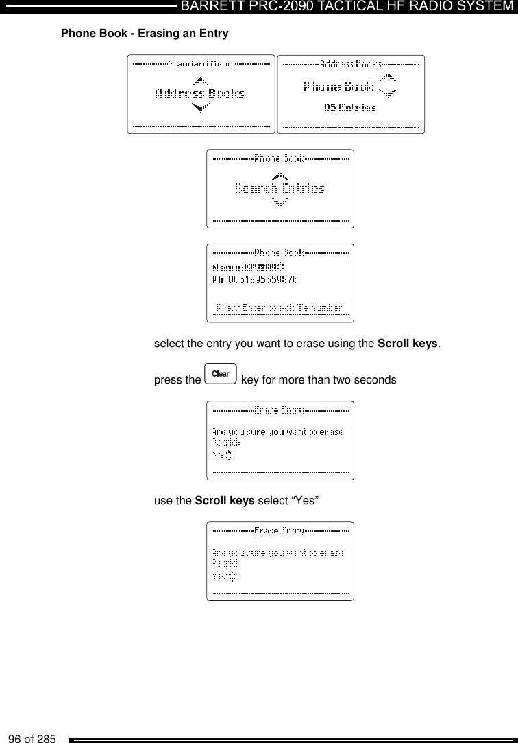   96 of 285          Phone Book - Erasing an Entry                  select the entry you want to erase using the Scroll keys.  press the   key for more than two seconds      use the Scroll keys select “Yes”     