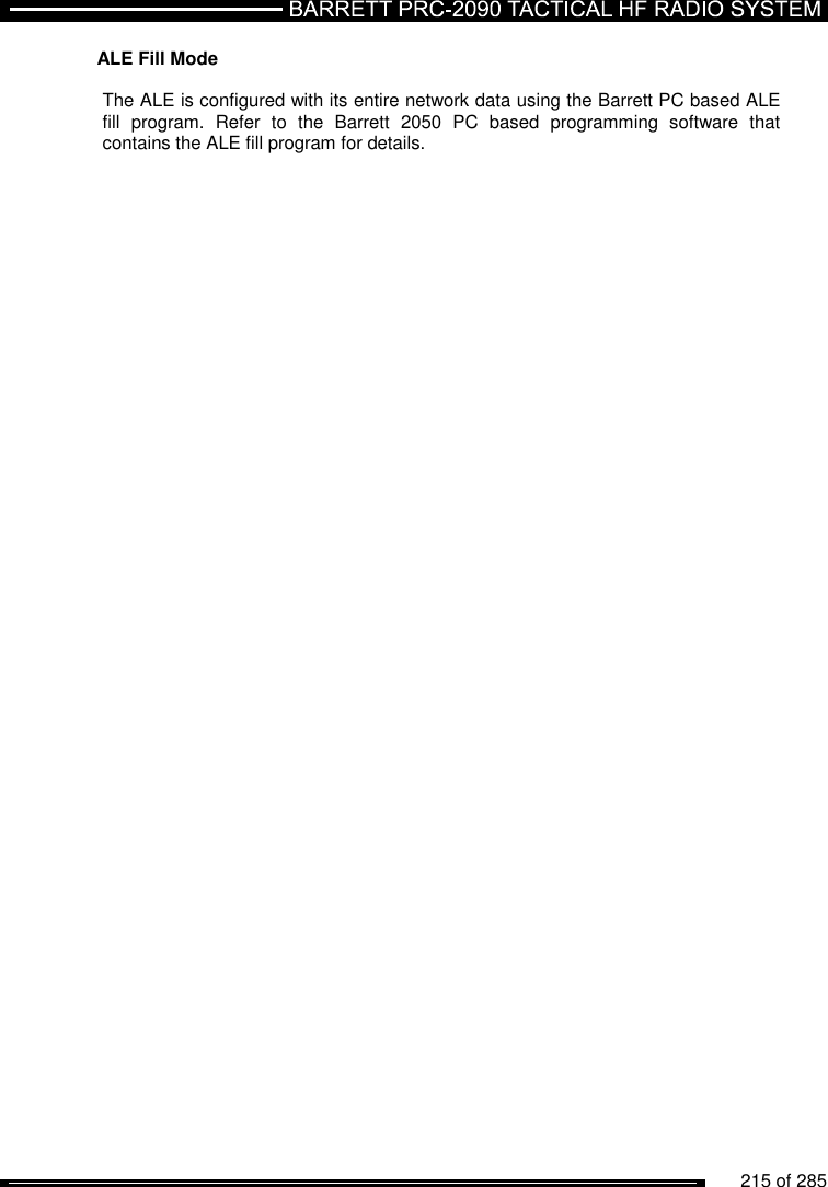          215 of 285               ALE Fill Mode  The ALE is configured with its entire network data using the Barrett PC based ALE fill  program.  Refer  to  the  Barrett  2050  PC  based  programming  software  that contains the ALE fill program for details.     