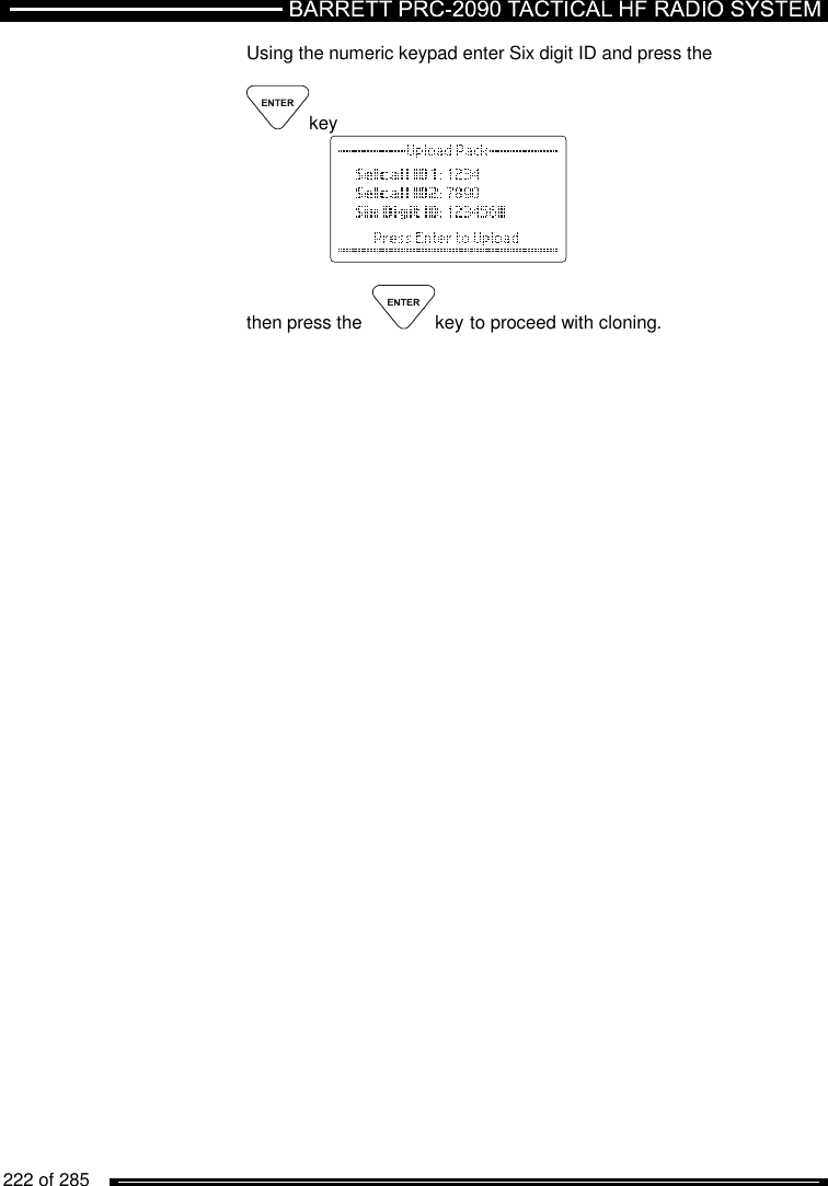   222 of 285          Using the numeric keypad enter Six digit ID and press the   key     then press the   key to proceed with cloning.   