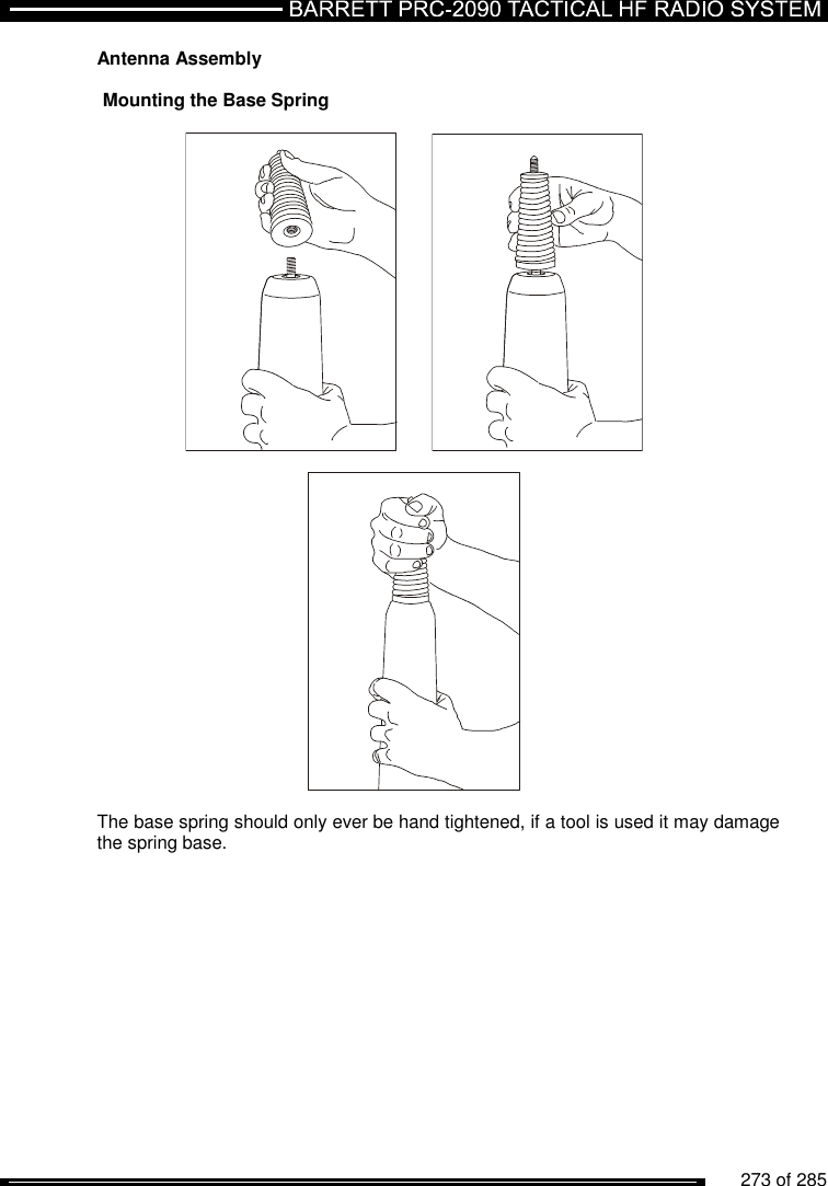          273 of 285               Antenna Assembly  Mounting the Base Spring        The base spring should only ever be hand tightened, if a tool is used it may damage the spring base.  