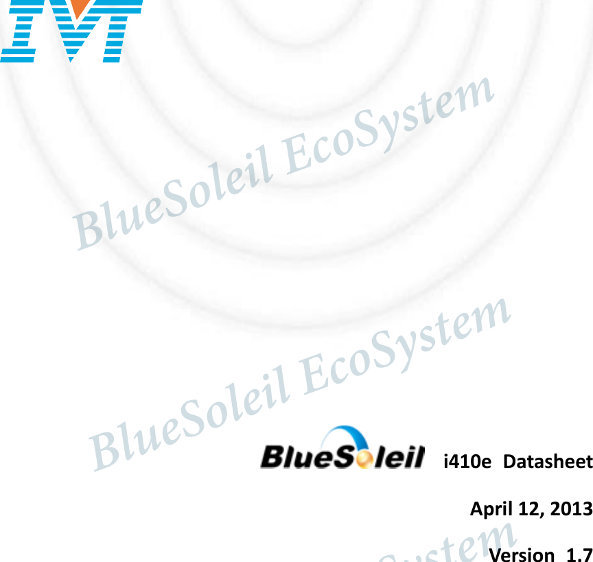                    i410e  Datasheet April 12, 2013 Version  1.7                                   BlueSoleil EcoSystem            BlueSoleil EcoSystem      BlueSoleil EcoSystemBlueSoleil EcoSystem