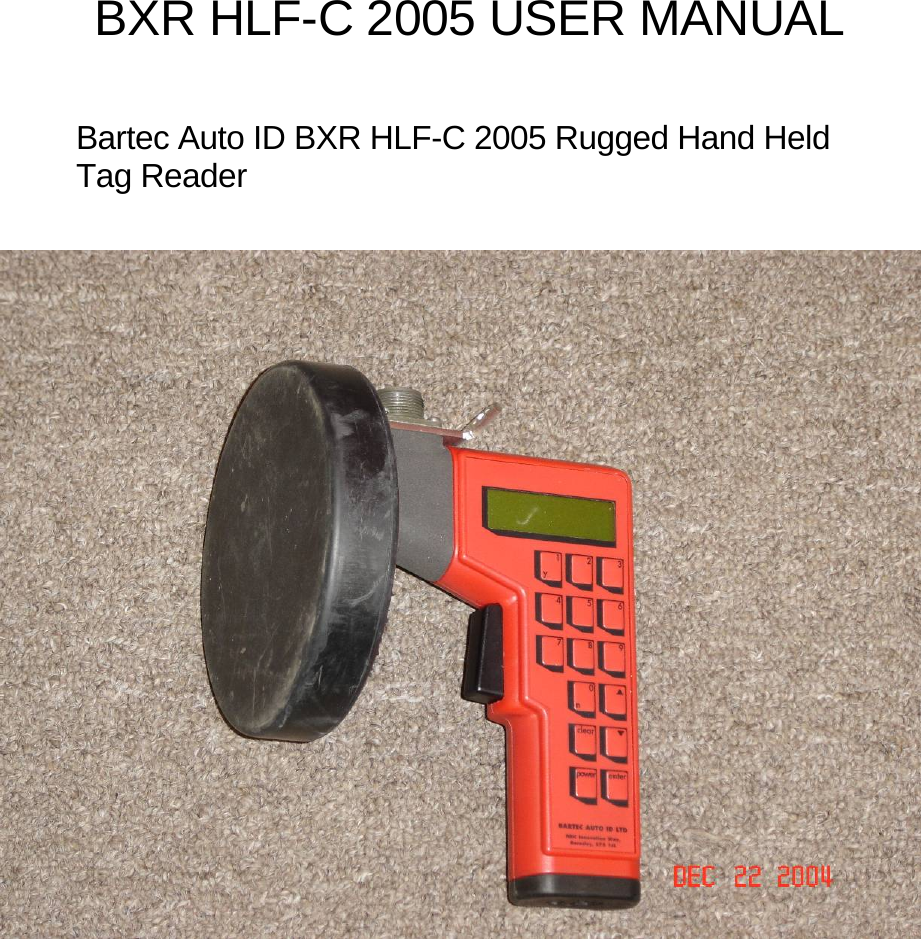  BXR HLF-C 2005 USER MANUAL    Bartec Auto ID BXR HLF-C 2005 Rugged Hand Held Tag Reader                  