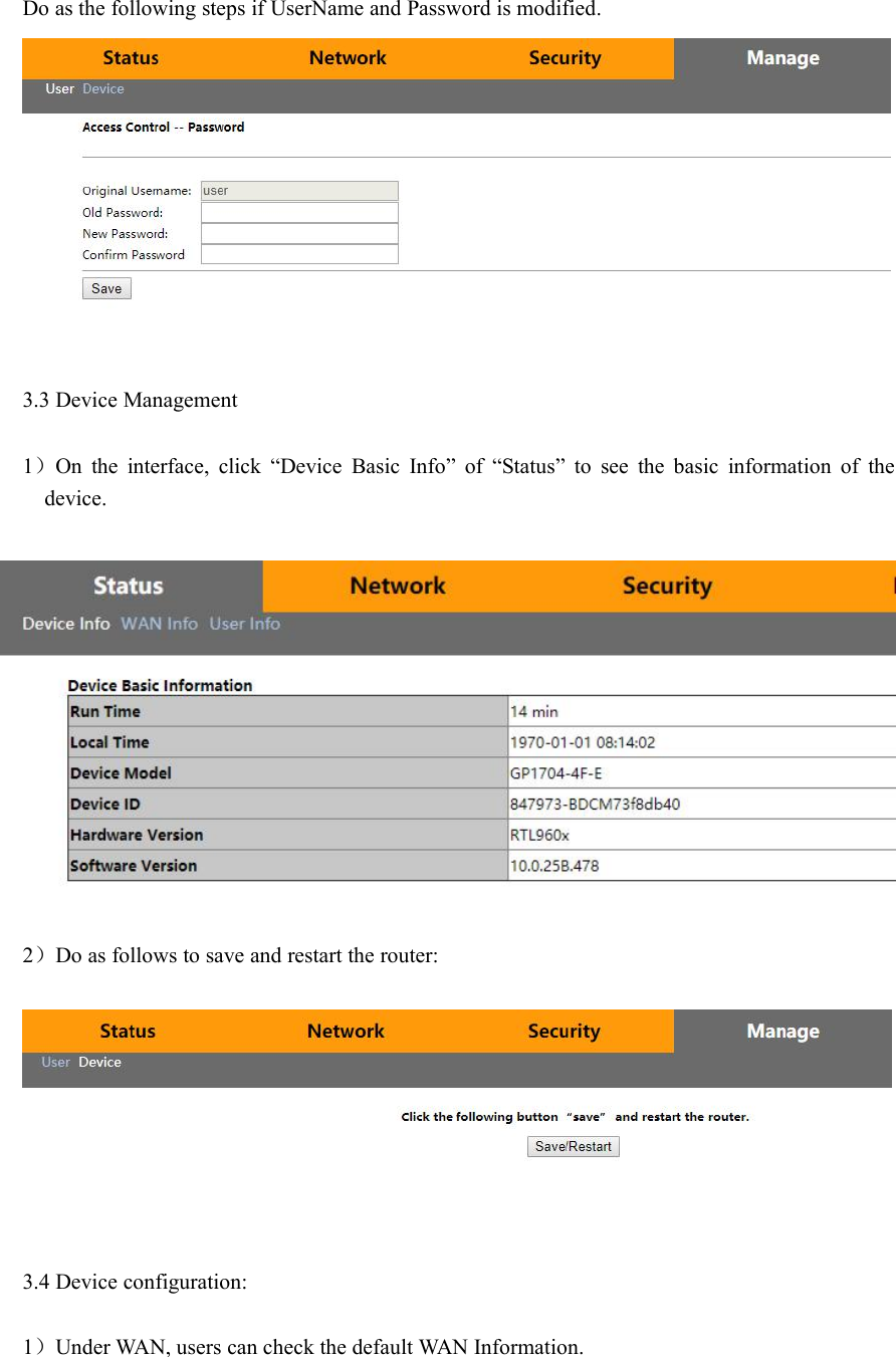 Do as the following steps if UserName and Password is modified.3.3 Device Management1）On the interface, click “Device Basic Info” of “Status” to see the basic information of thedevice.2）Do as follows to save and restart the router:3.4 Device configuration:1）Under WAN, users can check the default WAN Information.