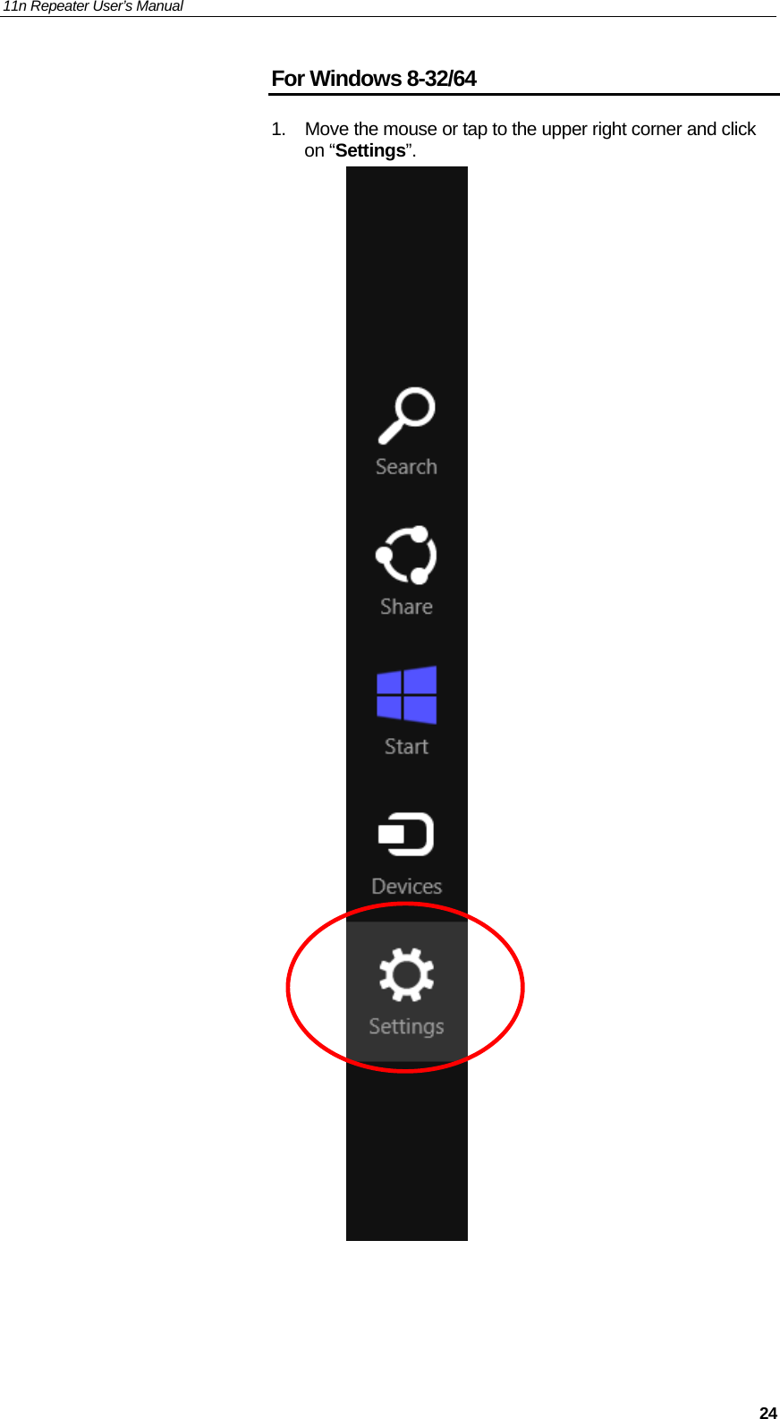 11n Repeater User’s Manual     24For Windows 8-32/64 1.  Move the mouse or tap to the upper right corner and click on “Settings”.     