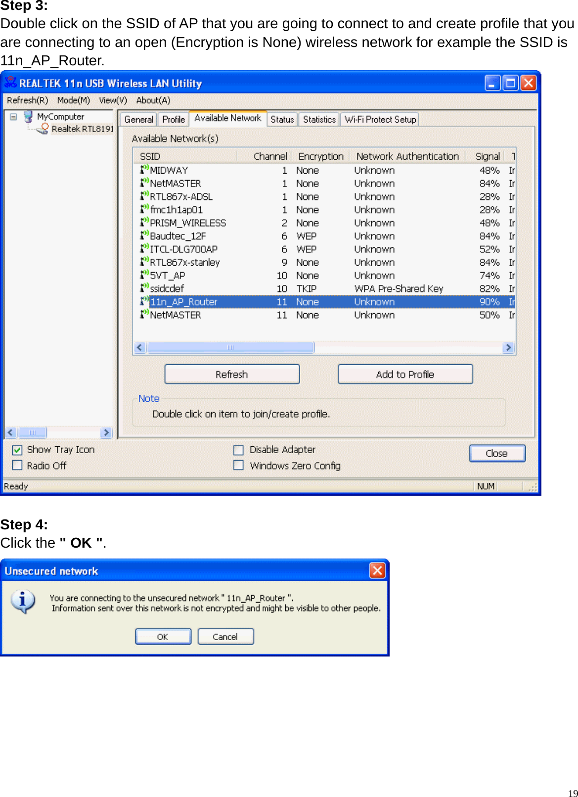  19Step 3: Double click on the SSID of AP that you are going to connect to and create profile that you are connecting to an open (Encryption is None) wireless network for example the SSID is 11n_AP_Router.   Step 4: Click the &quot; OK &quot;.        