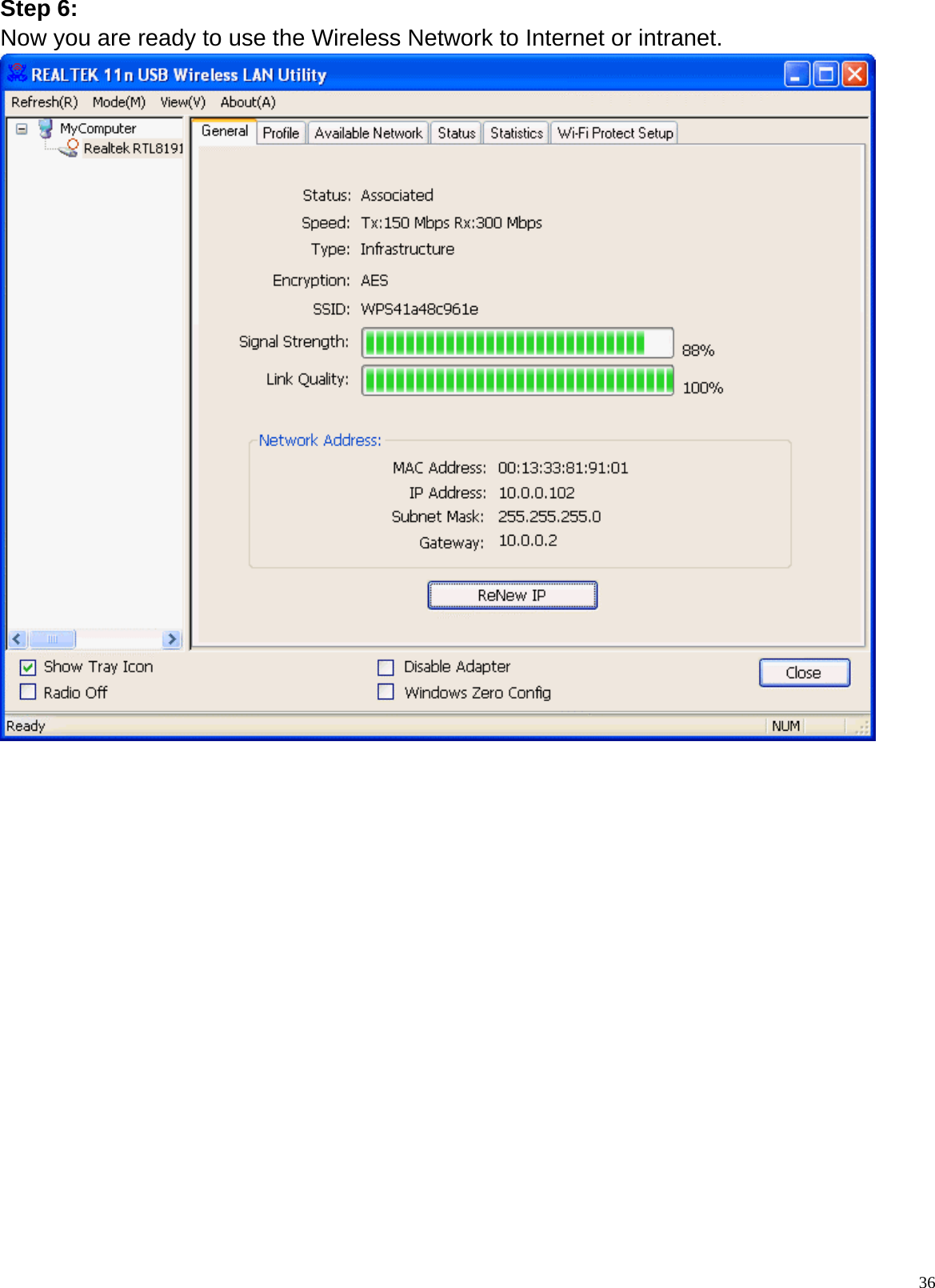  36Step 6: Now you are ready to use the Wireless Network to Internet or intranet.                