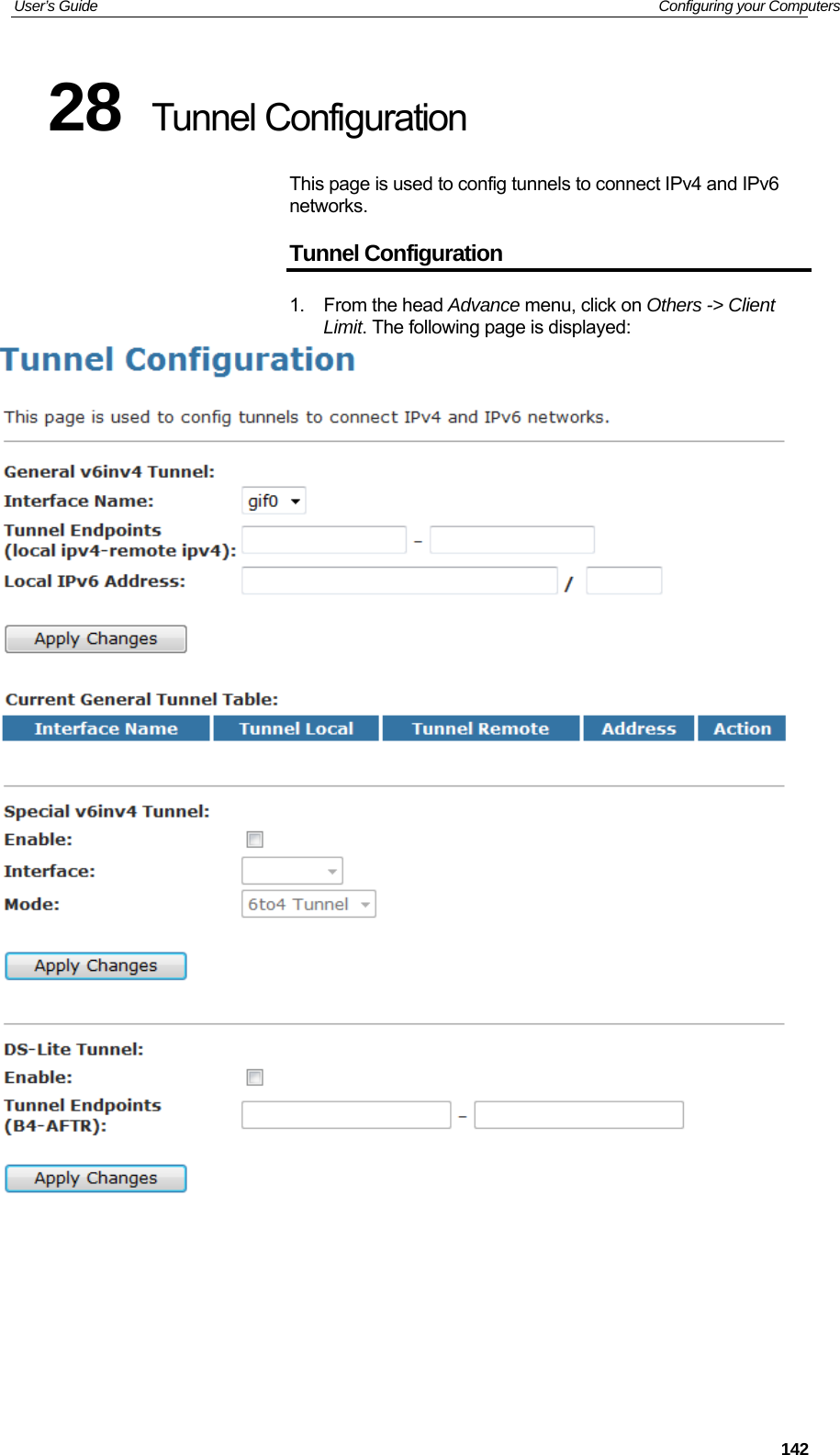 User’s Guide   Configuring your Computers 28  Tunnel Configuration This page is used to config tunnels to connect IPv4 and IPv6 networks. Tunnel Configuration 1. From the head Advance menu, click on Others -&gt; Client Limit. The following page is displayed:          142