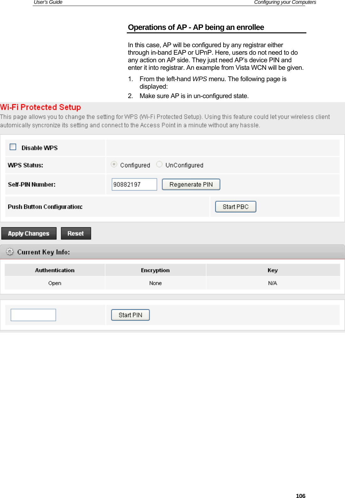 User’s Guide   Configuring your Computers  106Operations of AP - AP being an enrollee In this case, AP will be configured by any registrar either through in-band EAP or UPnP. Here, users do not need to do any action on AP side. They just need AP’s device PIN and enter it into registrar. An example from Vista WCN will be given. 1.  From the left-hand WPS menu. The following page is displayed: 2.  Make sure AP is in un-configured state.              