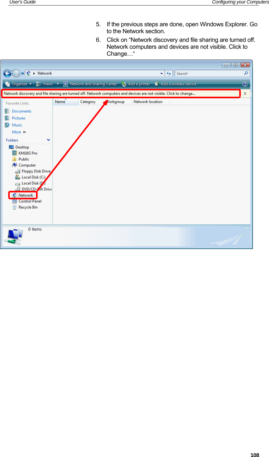 User’s Guide   Configuring your Computers  1085.  If the previous steps are done, open Windows Explorer. Go to the Network section. 6.  Click on “Network discovery and file sharing are turned off. Network computers and devices are not visible. Click to Change…“                    