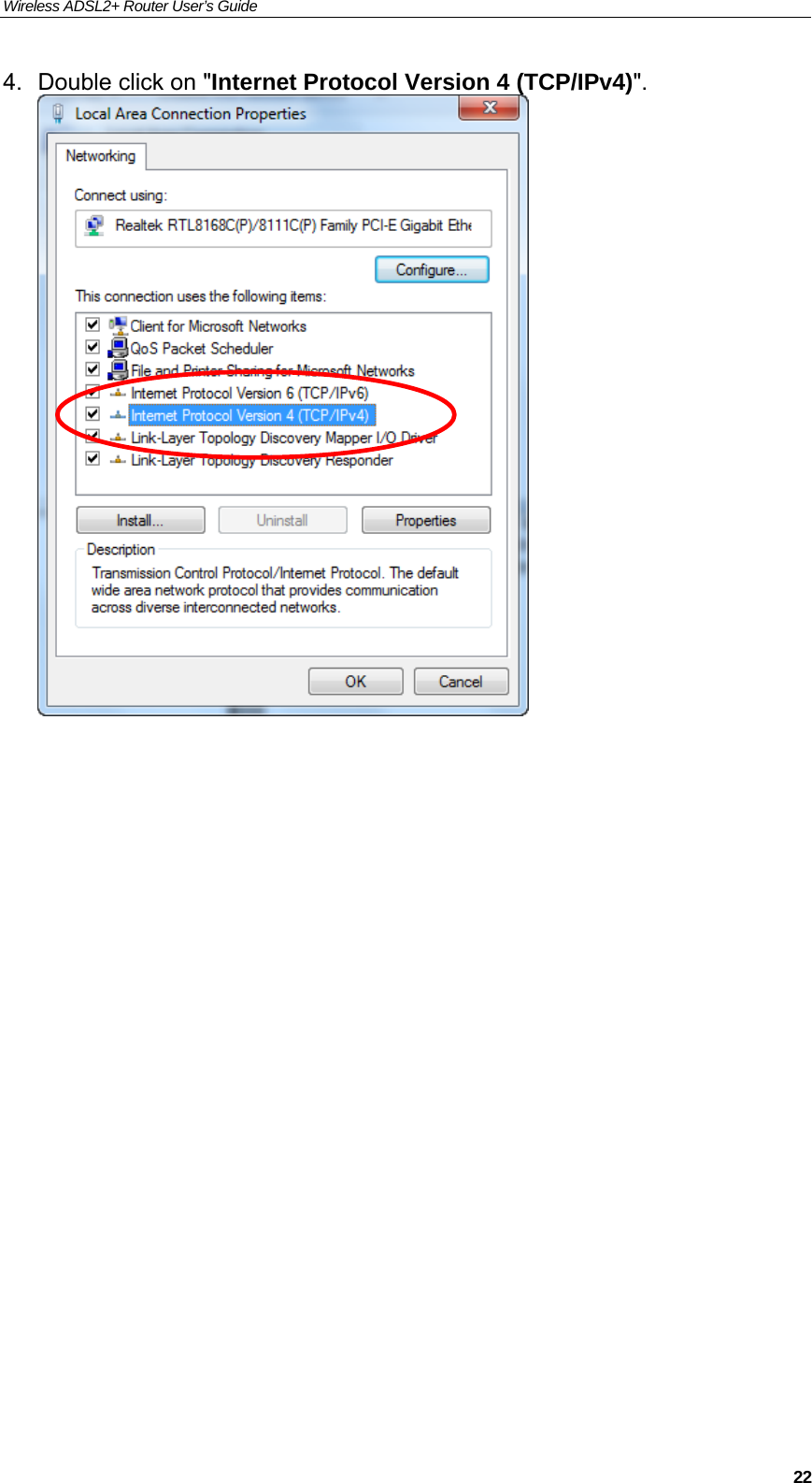 Wireless ADSL2+ Router User’s Guide     224.  Double click on &quot;Internet Protocol Version 4 (TCP/IPv4)&quot;.                    