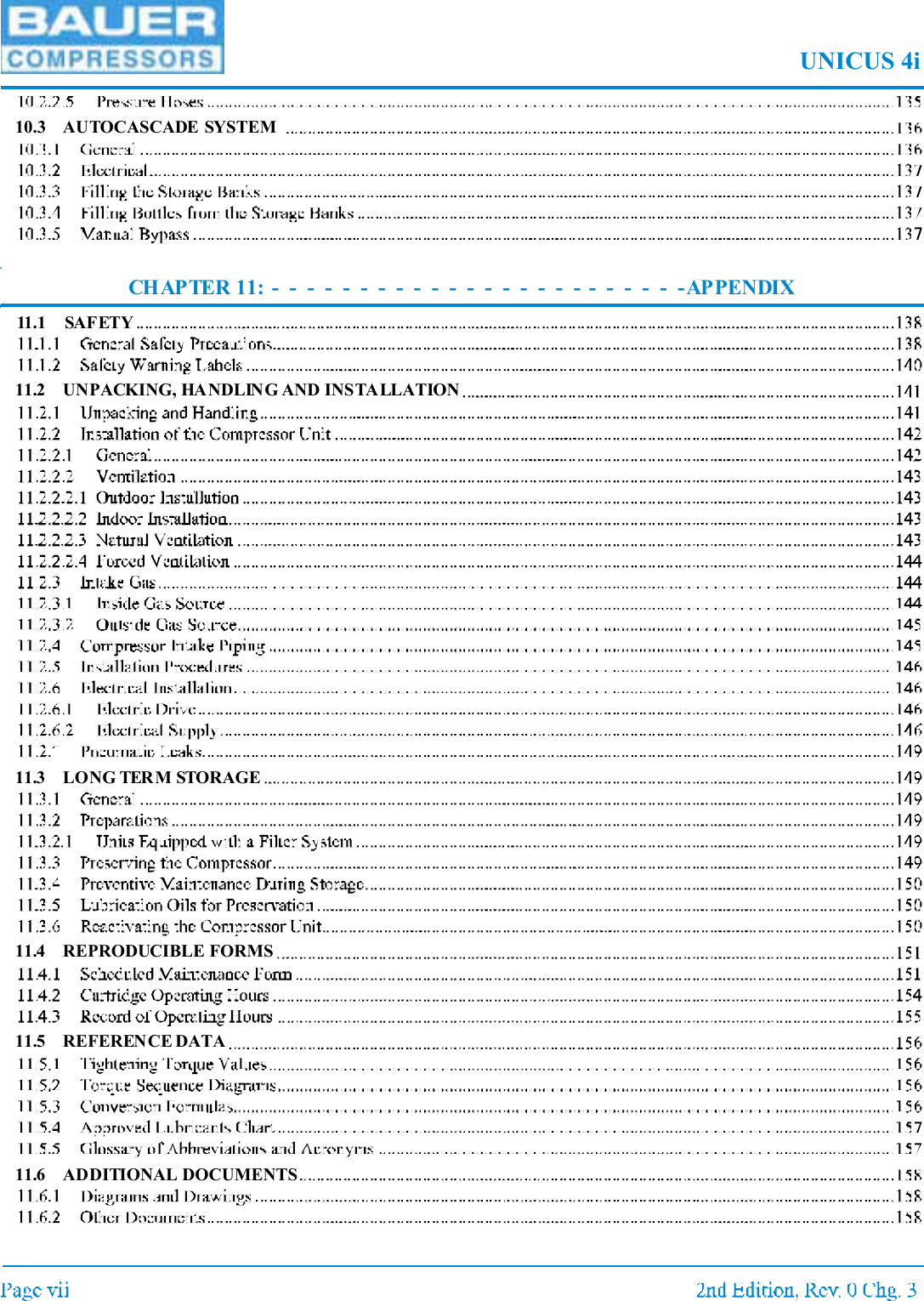 UNICUS 4i10.3 AUTOCASCADE SYSTEM CHAPTER 11: - - - - - - - - - - - - - - - - - - - - - - - -APPENDIX11.1 SAFETY11.2 UNPACKING, HANDLING AND INSTALLATION11.3 LONG TERM STORAGE11.4 REPRODUCIBLE FORMS11.5 REFERENCE DATA11.6 ADDITIONAL DOCUMENTS