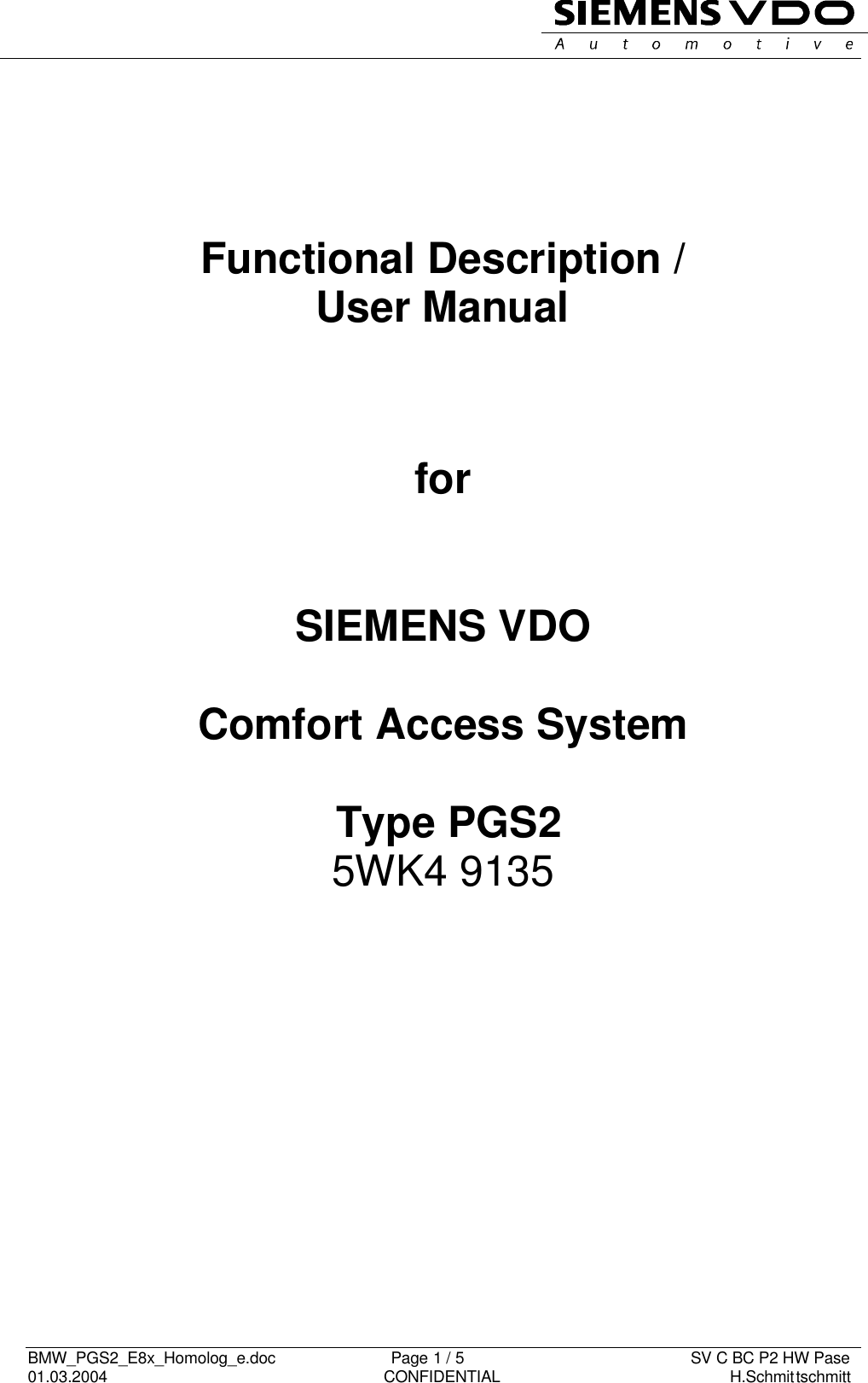   BMW_PGS2_E8x_Homolog_e.doc                          Page 1 / 5                                                   SV C BC P2 HW Pase 01.03.2004                                                               CONFIDENTIAL                                                    H.Schmittschmitt           Functional Description /  User Manual    for   SIEMENS VDO   Comfort Access System   Type PGS2 5WK4 9135              