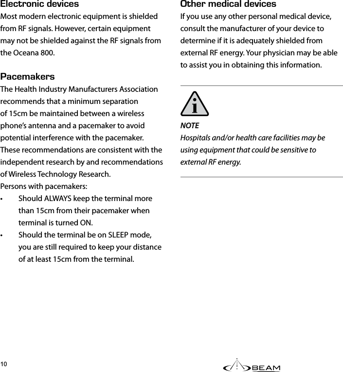 6*&apos;4/&apos;&amp;+%#.&amp;&apos;8+%&apos;5If you use any other personal medical device, consult the manufacturer of your device to determine if it is adequately shielded from external RF energy. Your physician may be able to assist you in obtaining this information.NOTEHospitals and/or health care facilities may be using equipment that could be sensitive to external RF energy..&apos;%6410+%&amp;&apos;8+%&apos;5Most modern electronic equipment is shielded from RF signals. However, certain equipment may not be shielded against the RF signals from the Oceana 800.#%&apos;/#-&apos;45The Health Industry Manufacturers Association recommends that a minimum separation of 15cm be maintained between a wireless phone’s antenna and a pacemaker to avoid potential interference with the pacemaker. These recommendations are consistent with the independent research by and recommendations of Wireless Technology Research.Persons with pacemakers:•  Should ALWAYS keep the terminal more than 15cm from their pacemaker when terminal is turned ON.•  Should the terminal be on SLEEP mode, you are still required to keep your distance of at least 15cm from the terminal.